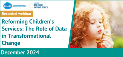 A CELCIS Emerging Insights Webinar: Reforming children&rsquo;s services: the role of data in transformational change